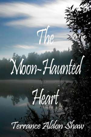 The Moon-Haunted Heart (50 Short Stories) de MR Terrance Aldon Shaw