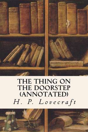 The Thing on the Doorstep (Annotated) de H. P. Lovecraft