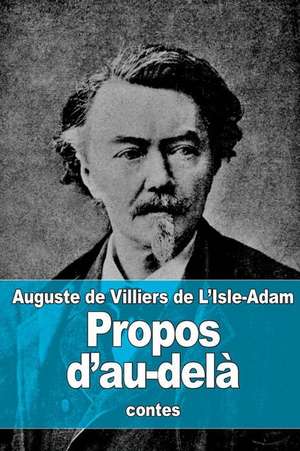 Propos D'Au-Dela de Auguste De Villiers De L'Isle-Adam