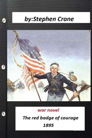 The Red Badge of Courage a War Novel by Stephen Crane (Original Version) de Stephen Crane