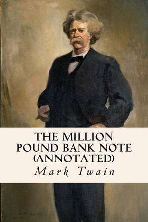 The Million Pound Bank Note (Annotated) de Mark Twain