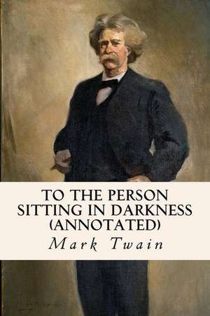 To the Person Sitting in Darkness (Annotated) de Mark Twain