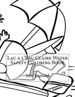 Lac A L'Eau Claire Water Safety Coloring Book de Jobe Leonard