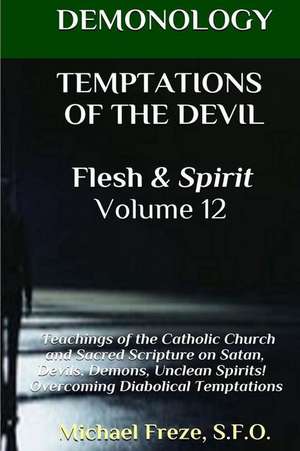 Demonology Temptations of the Devil Flesh & Spirit de Michael Freze