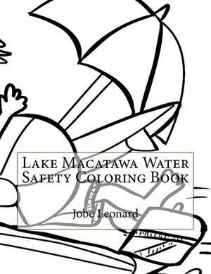 Lake Macatawa Water Safety Coloring Book de Jobe Leonard