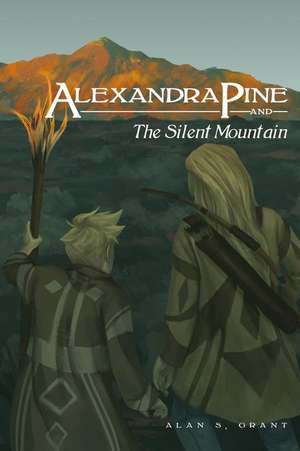 Alexandra Pine and the Silent Mountain de Alan S. Grant