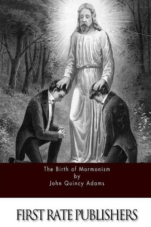 The Birth of Mormonism de John Quincy Adams