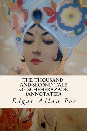 The Thousand-And-Second Tale of Scheherazade (Annotated) de Edgar Allan Poe