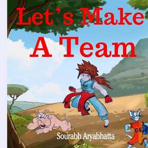 Let?s Make a Team de Sourabh Aryabhatta