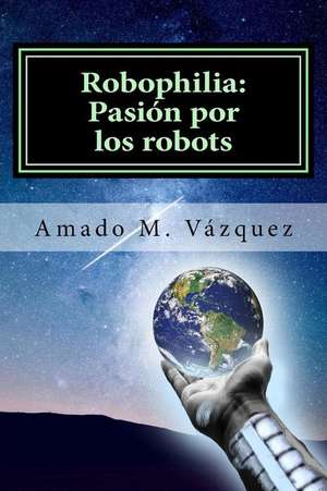 Robophilia de Amado Martin Vazquez Martinez