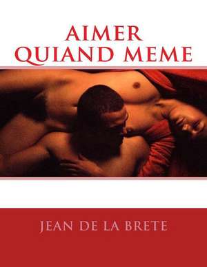 Aimer Quiand Meme de Jean De La Brete