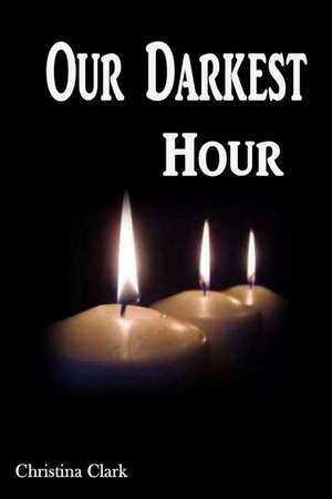 Our Darkest Hour de Christina Clark