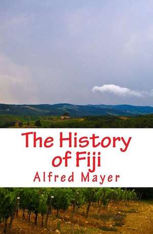 The History of Fiji de Alfred G. Mayer