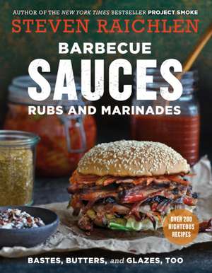 Barbecue Sauces, Rubs, and Marinades--Bastes, Butters & Glazes, Too de Steven Raichlen