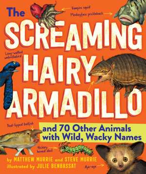 The Screaming Hairy Armadillo and 76 Other Animals with Weird, Wild Names de Matthew Murrie