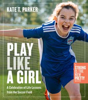 Play Like a Girl de Kate T Parker