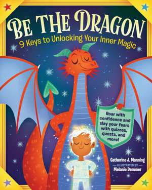 Be the Dragon: 9 Keys to Unlocking Your Inner Magic de Catherine J. Manning