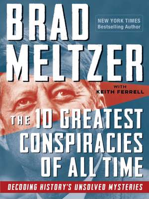 The 10 Greatest Conspiracies of All Time de Brad Meltzer