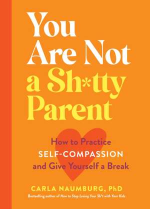 You Are Not a Sh*tty Parent de Carla Naumburg