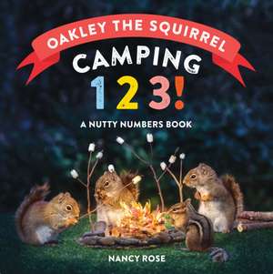 Oakley the Squirrel: Camping 1, 2, 3! de Nancy Rose