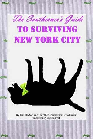 The Southerners Guide to Surviving New York City de Tim Heaton