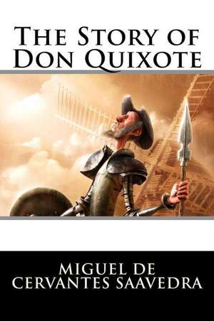 The Story of Don Quixote de Miguel De Cervantes Saavedra