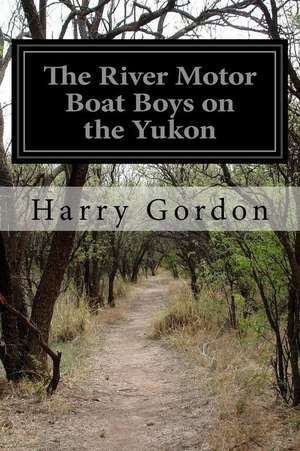 The River Motor Boat Boys on the Yukon de Harry Gordon