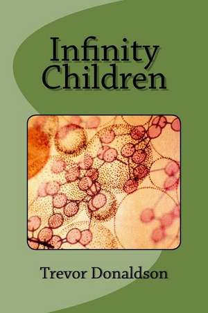 Infinity Children de Trevor E. Donaldson