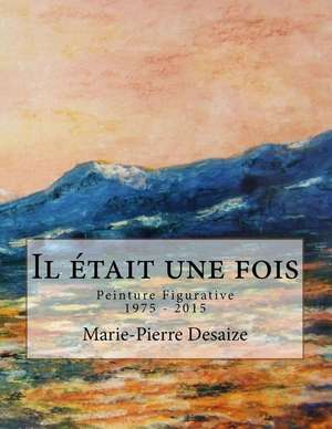 Il Etait Une Fois de Marie-Pierre Desaize