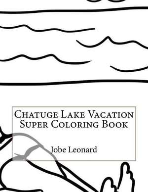 Chatuge Lake Vacation Super Coloring Book de Jobe Leonard