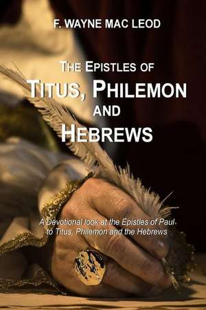 The Epistles of Titus, Philemon and Hebrews de F. Wayne Mac Leod