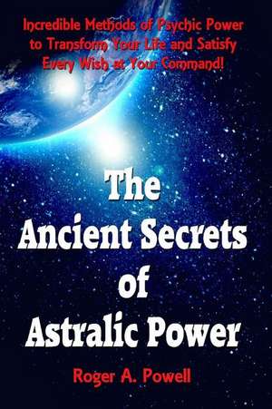 The Ancient Secrets of Astralic Power de Roger a. Powell