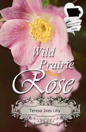 Wild Prairie Rose de Teresa Ives Lilly