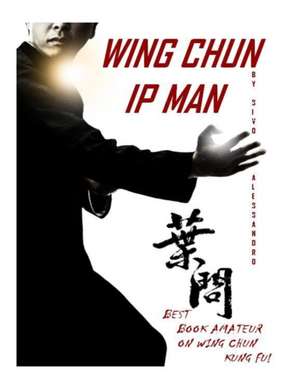 IP Man Wing Chun de Alessandro Sivo