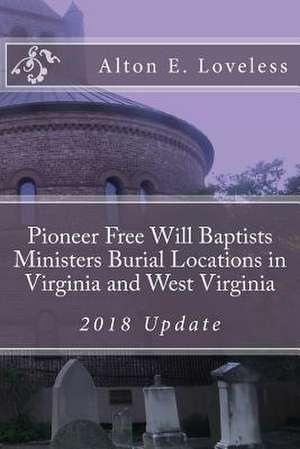 Pioneer Free Will Baptists Ministers Burial Locations in Virginia de Alton E. Loveless