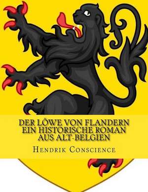 Der Lowe Von Flandern Ein Historische Roman Aus Alt-Belgien de Hendrik Conscience