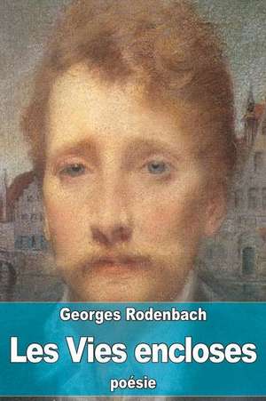 Les Vies Encloses de Georges Rodenbach