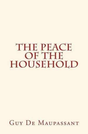 The Peace of the Household de Guy de Maupassant