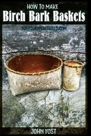 How to Make Birch Bark Baskets de John Yost