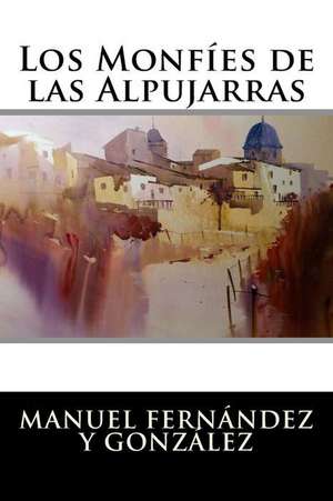 Los Monfies de Las Alpujarras de Manuel Fernandez y. Gonzalez