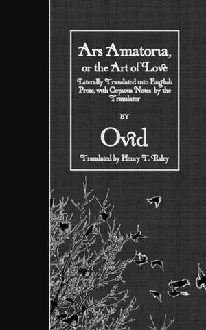 Ars Amatoria, or the Art of Love de Ovid