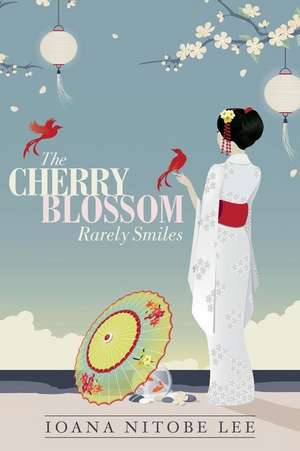 The Cherry Blossom Rarely Smiles de Lee, Ioana Nitobe