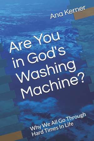 Are You in God's Washing Machine? de Ana T. Kerner