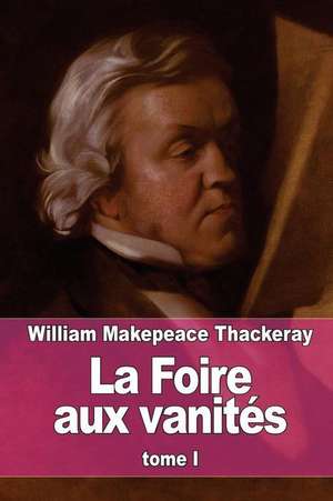 La Foire Aux Vanites de William Makepeace Thackeray