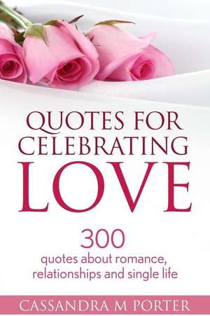 Quotes for Celebrating Love de Cassandra M. Porter