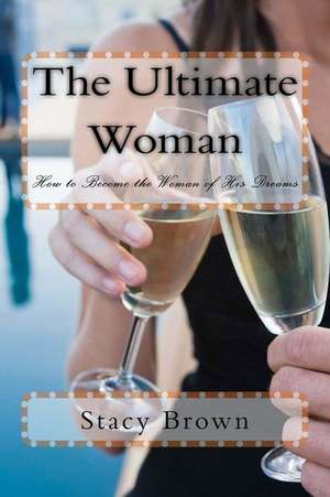 The Ultimate Woman de Stacy Brown