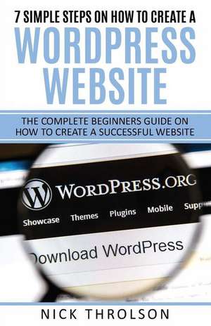 7 Simple Steps on How to Create a Wordpress Website de Nick Throlson