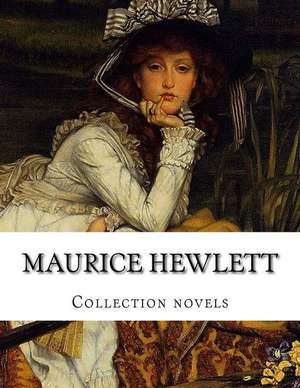 Maurice Hewlett, Collection Novels de Maurice Hewlett