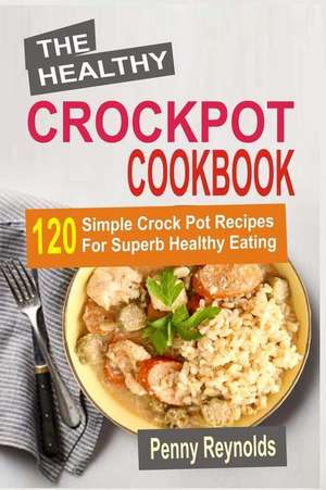 The Healthy Crockpot Cookbook de Penny Reynolds