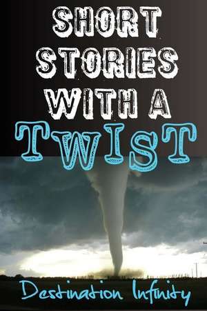 Short Stories with a Twist de Destination Infinity